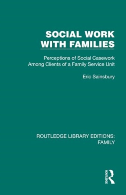 Social Work with Families : Perceptions of Social Casework Among Clients of a Family Service Unit, Hardback Book