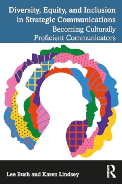 Diversity, Equity, and Inclusion in Strategic Communications : Becoming Culturally Proficient Communicators, Paperback / softback Book