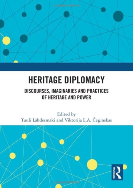 Heritage Diplomacy : Discourses, Imaginaries and Practices of Heritage and Power, Hardback Book