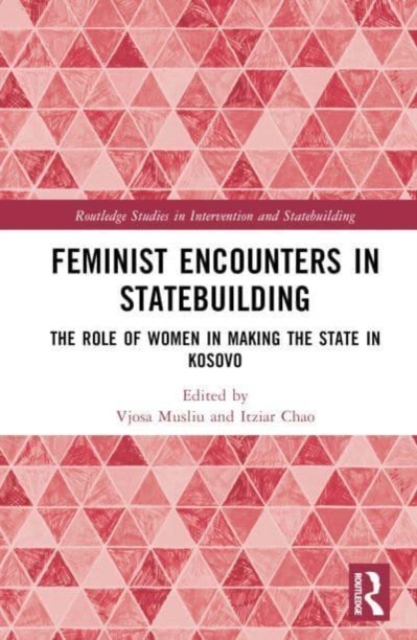 Feminist Encounters in Statebuilding : The Role of Women in Making the State in Kosovo, Hardback Book