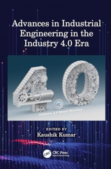 Advances in Industrial Engineering in the Industry 4.0 Era, Hardback Book