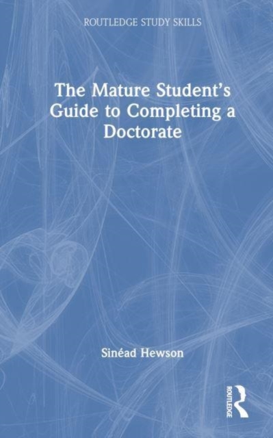 The Mature Student’s Guide to Completing a Doctorate, Hardback Book