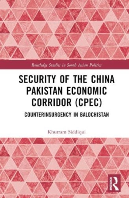 Security of the China Pakistan Economic Corridor (CPEC) : Counterinsurgency in Balochistan, Hardback Book