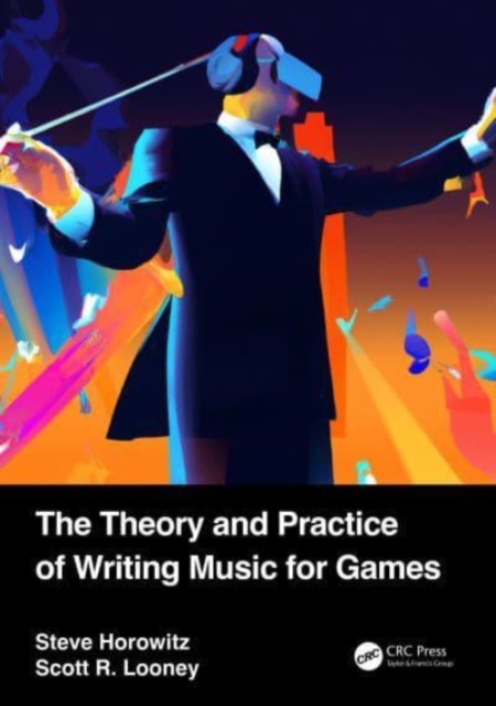 The Theory and Practice of Writing Music for Games, Paperback / softback Book