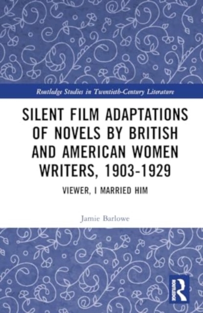 Silent Film Adaptations of Novels by British and American Women Writers, 1903-1929 : Viewer, I Married Him, Hardback Book