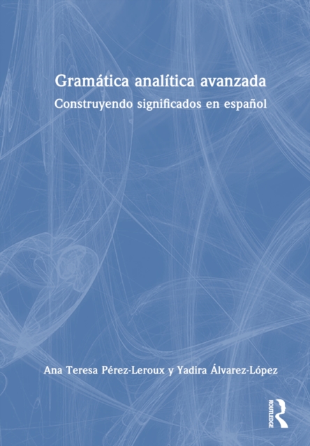 Gramatica analitica avanzada : Construyendo significados en espanol, Hardback Book