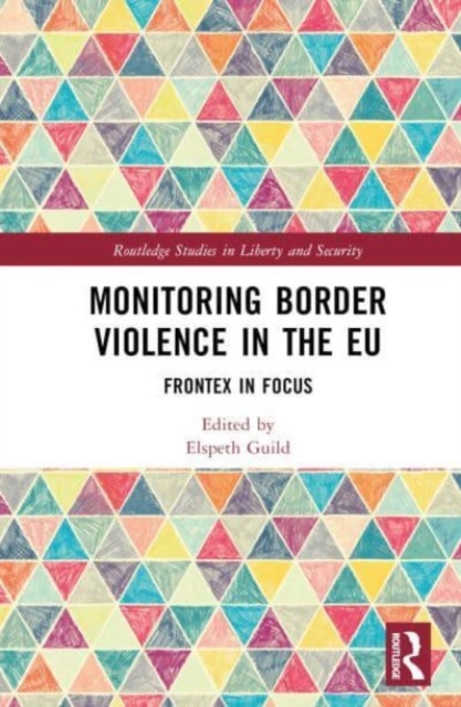 Monitoring Border Violence in the EU : Frontex in Focus, Hardback Book