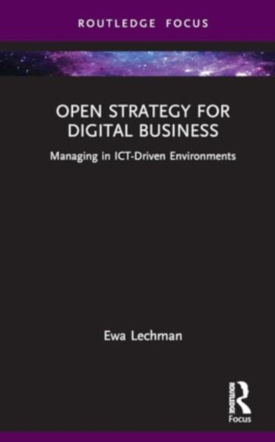 Open Strategy for Digital Business : Managing in ICT-Driven Environments, Hardback Book