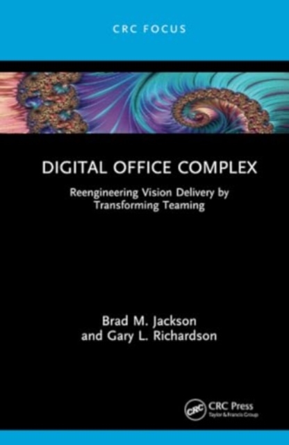 Digital Office Complex : Reengineering Vision Delivery by Transforming Teaming, Hardback Book