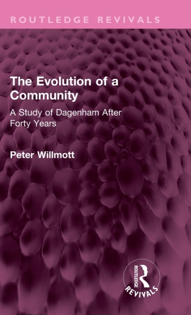 The Evolution of a Community : A Study of Dagenham After Forty Years, Hardback Book