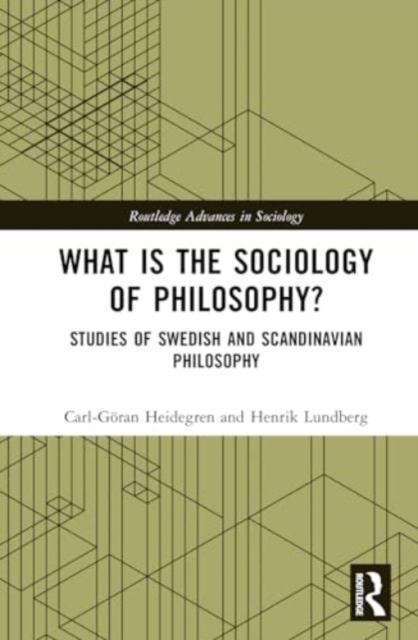 What is the Sociology of Philosophy? : Studies of Swedish and Scandinavian Philosophy, Hardback Book