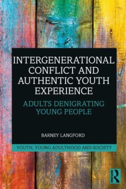 Intergenerational Conflict and Authentic Youth Experience : Adults Denigrating Young People, Hardback Book