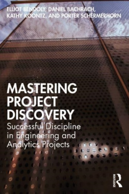 Mastering Project Discovery : Successful Discipline in Engineering and Analytics Projects, Paperback / softback Book