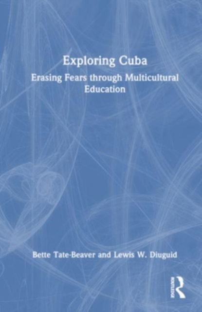 Exploring Cuba : Erasing Fears through Multicultural Education, Paperback / softback Book