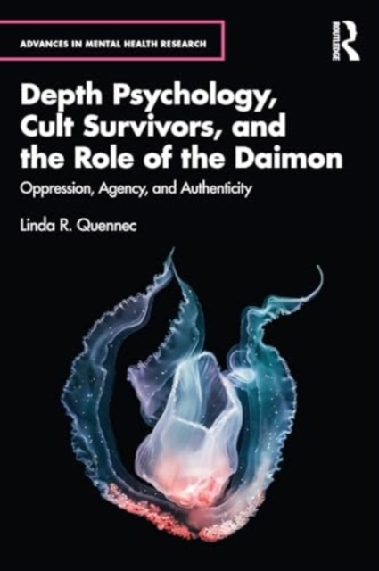 Depth Psychology, Cult Survivors, and the Role of the Daimon : Oppression, Agency, and Authenticity, Paperback / softback Book