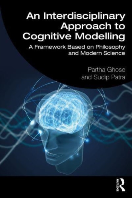 An Interdisciplinary Approach to Cognitive Modelling : A Framework Based on Philosophy and Modern Science, Paperback / softback Book