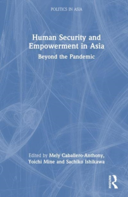 Human Security and Empowerment in Asia : Beyond the Pandemic, Hardback Book