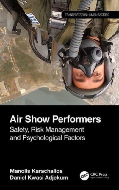 Air Show Performers : Safety, Risk Management, and Psychological Factors, Hardback Book