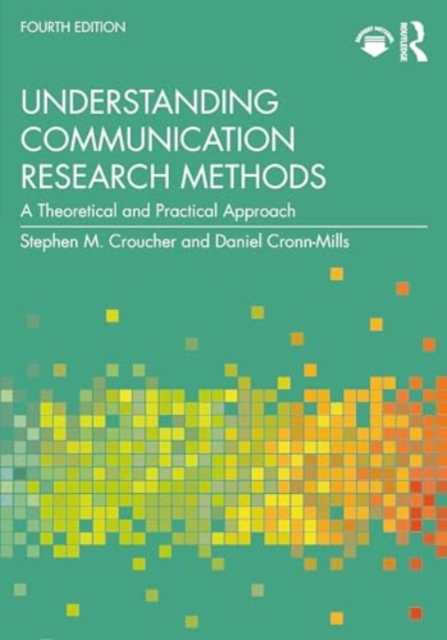 Understanding Communication Research Methods : A Theoretical and Practical Approach, Paperback / softback Book