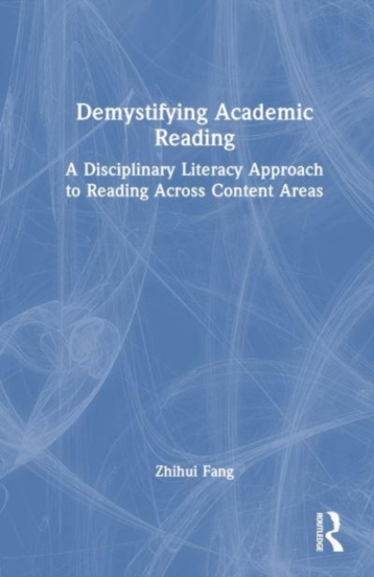 Demystifying Academic Reading : A Disciplinary Literacy Approach to Reading Across Content Areas, Hardback Book
