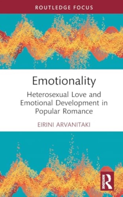 Emotionality : Heterosexual Love and Emotional Development in Popular Romance, Hardback Book