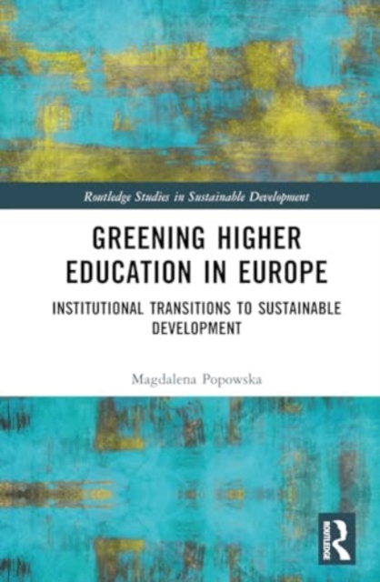 Greening Higher Education in Europe : Institutional Transitions to Sustainable Development, Hardback Book