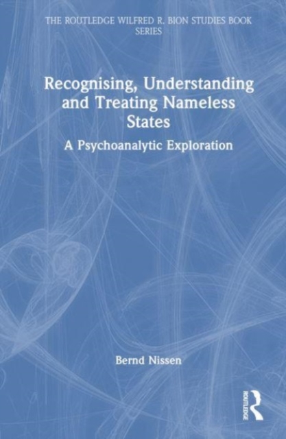 Recognising, Understanding and Treating Nameless States : A Psychoanalytic Exploration, Hardback Book