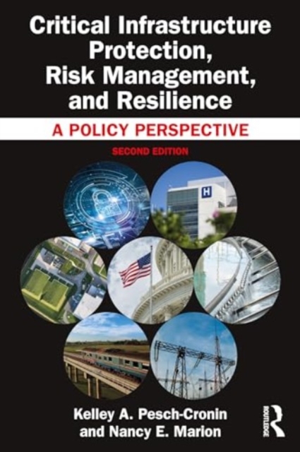 Critical Infrastructure Protection, Risk Management, and Resilience : A Policy Perspective, Hardback Book