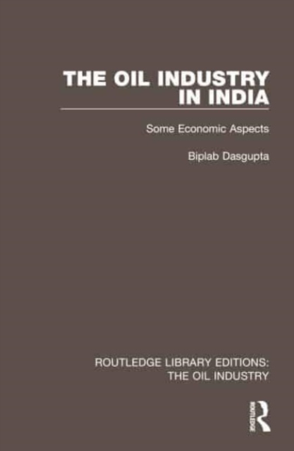 The Oil Industry in India : Some Economic Aspects, Hardback Book