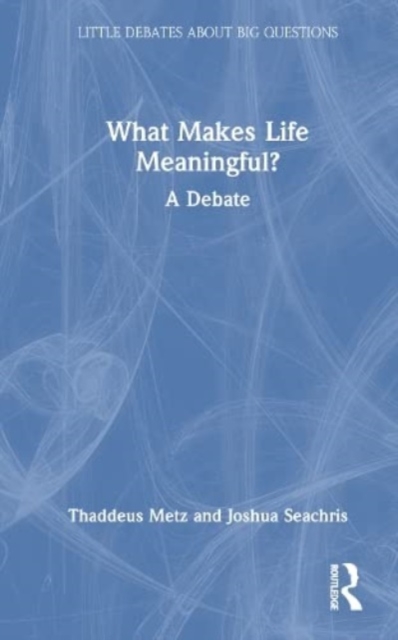What Makes Life Meaningful? : A Debate, Hardback Book