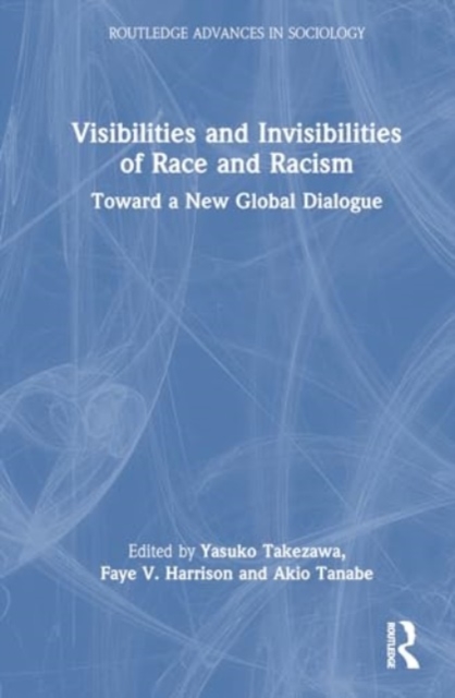 Visibilities and Invisibilities of Race and Racism : Toward a New Global Dialogue, Hardback Book