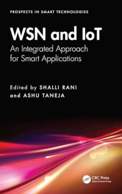 WSN and IoT : An Integrated Approach for Smart Applications, Hardback Book