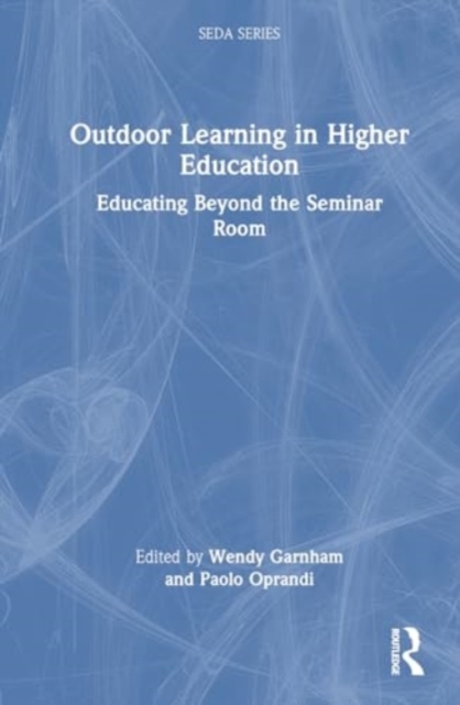 Outdoor Learning in Higher Education : Educating Beyond the Seminar Room, Hardback Book