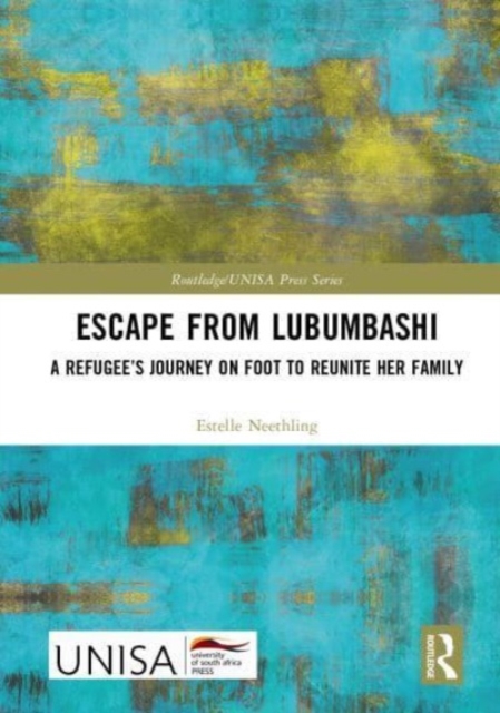 Escape from Lubumbashi : A Refugee’s Journey on Foot to Reunite Her Family, Hardback Book