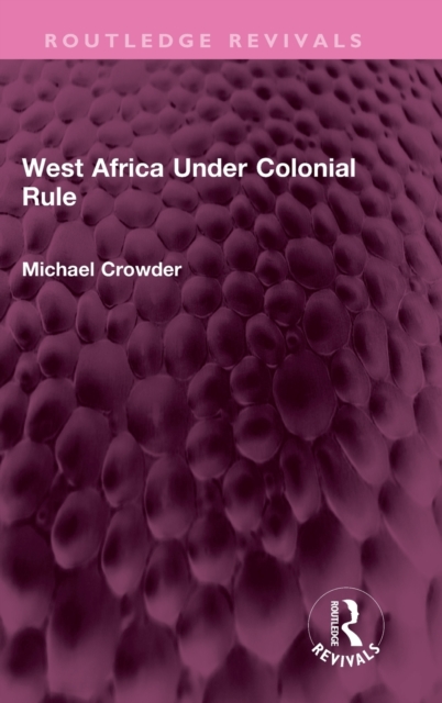 West Africa Under Colonial Rule, Hardback Book