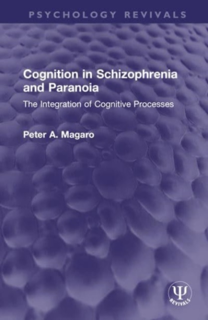 Cognition in Schizophrenia and Paranoia : The Integration of Cognitive Processes, Hardback Book