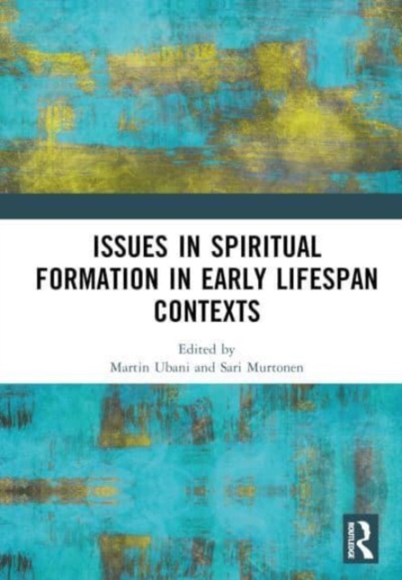 Issues in Spiritual Formation in Early Lifespan Contexts, Hardback Book