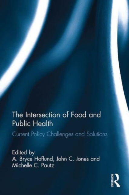 The Intersection of Food and Public Health : Current Policy Challenges and Solutions, Paperback / softback Book