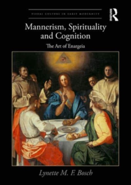 Mannerism, Spirituality and Cognition : The Art Of Enargeia, Paperback / softback Book
