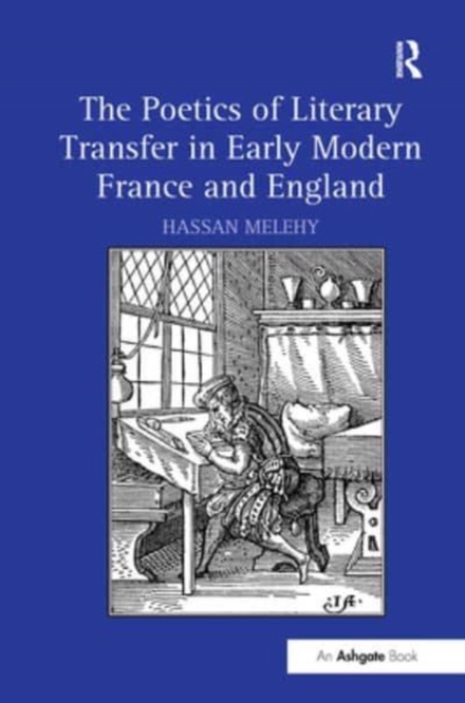 The Poetics of Literary Transfer in Early Modern France and England, Paperback / softback Book