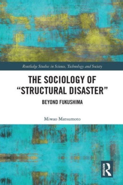 The Sociology of Structural Disaster : Beyond Fukushima, Paperback / softback Book