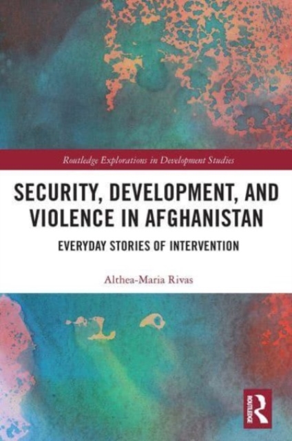 Security, Development, and Violence in Afghanistan : Everyday Stories of Intervention, Paperback / softback Book