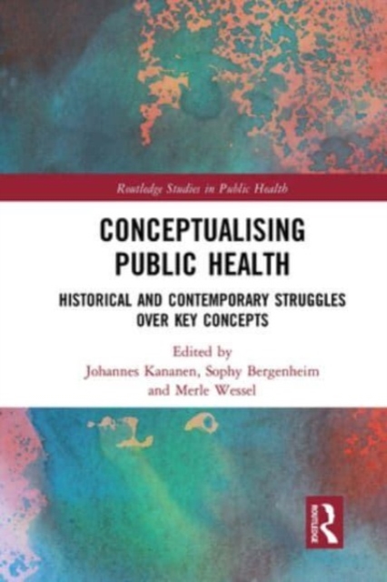 Conceptualising Public Health : Historical and Contemporary Struggles over Key Concepts, Paperback / softback Book