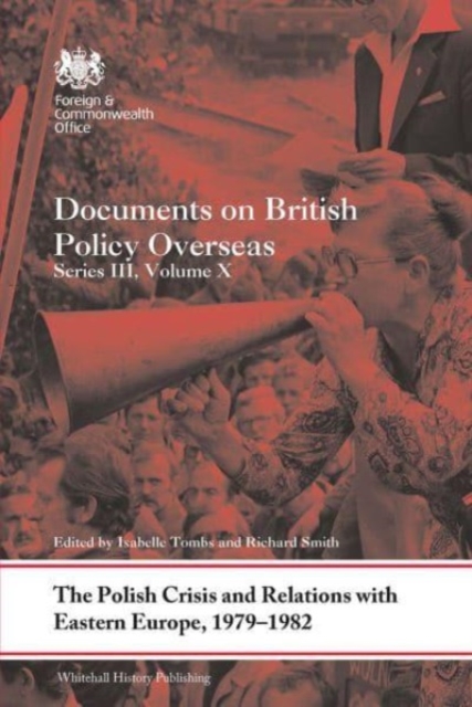 The Polish Crisis and Relations with Eastern Europe, 1979-1982 : Documents on British Policy Overseas, Series III, Volume X, Paperback / softback Book