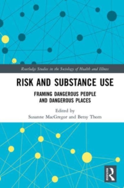 Risk and Substance Use : Framing Dangerous People and Dangerous Places, Paperback / softback Book
