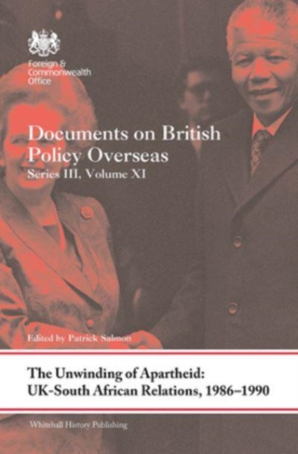 The Unwinding of Apartheid: UK-South African Relations, 1986-1990 : Documents on British Policy Overseas, Series III, Volume XI, Paperback / softback Book