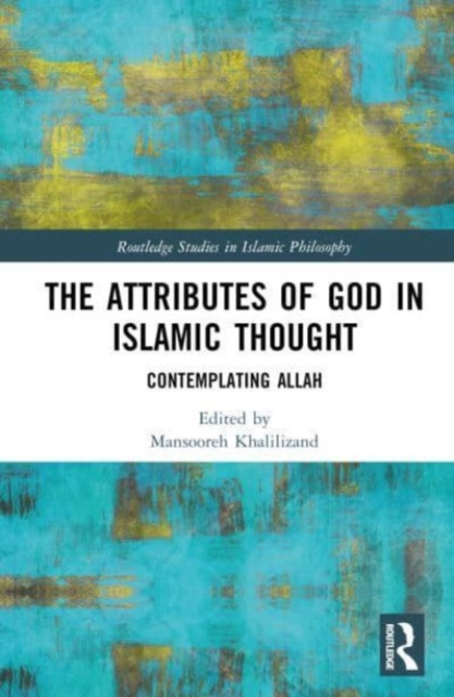 The Attributes of God in Islamic Thought : Contemplating Allah, Hardback Book
