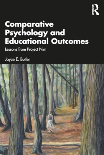 Comparative Psychology and Educational Outcomes : Lessons from Project Nim, Paperback / softback Book