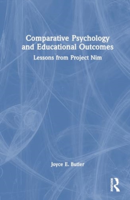 Comparative Psychology and Educational Outcomes : Lessons from Project Nim, Hardback Book