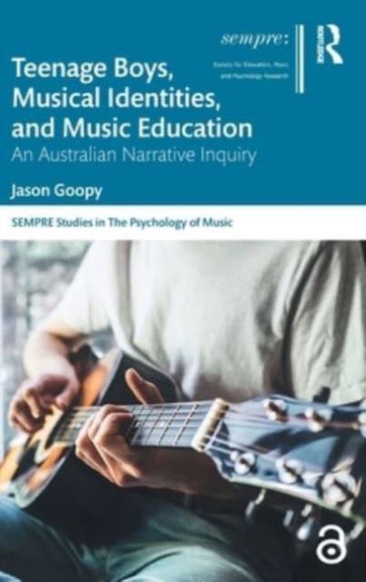 Teenage Boys, Musical Identities, and Music Education : An Australian Narrative Inquiry, Hardback Book